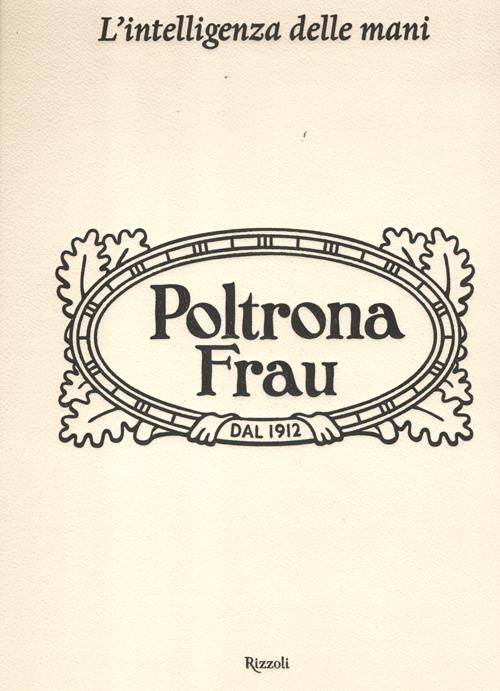 L'intelligenza delle mani. Cento anni di Poltrona Frau