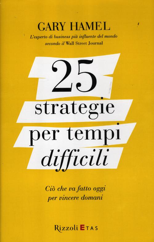 25 strategie per tempi difficili. Ciò che va fatto oggi per vincere domani