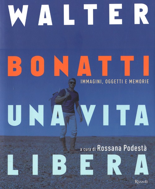 Walter Bonatti. Una vita libera
