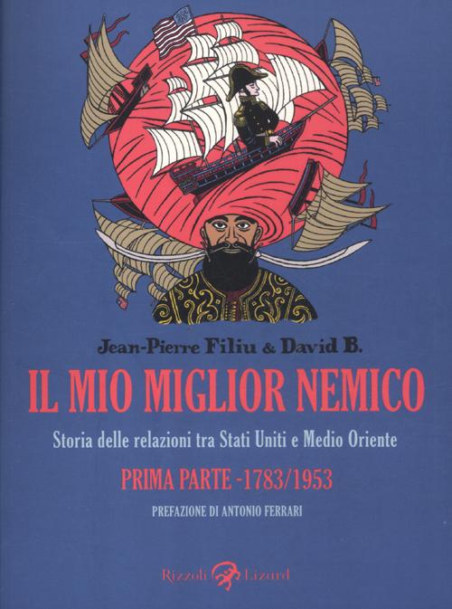 Il mio migliore nemico. Storia delle relazioni tra Stati Uniti e Medio Oriente. Prima parte 1783-1953