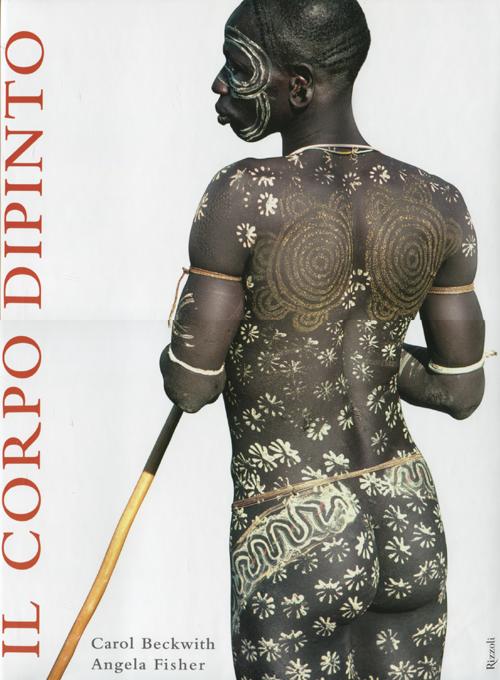 Il corpo dipinto. Pittura del corpo e tatuaggi in Africa