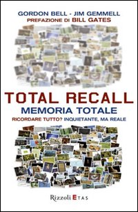 Total Recall. Memoria totale. Ricordare tutto? Inquietante, ma reale