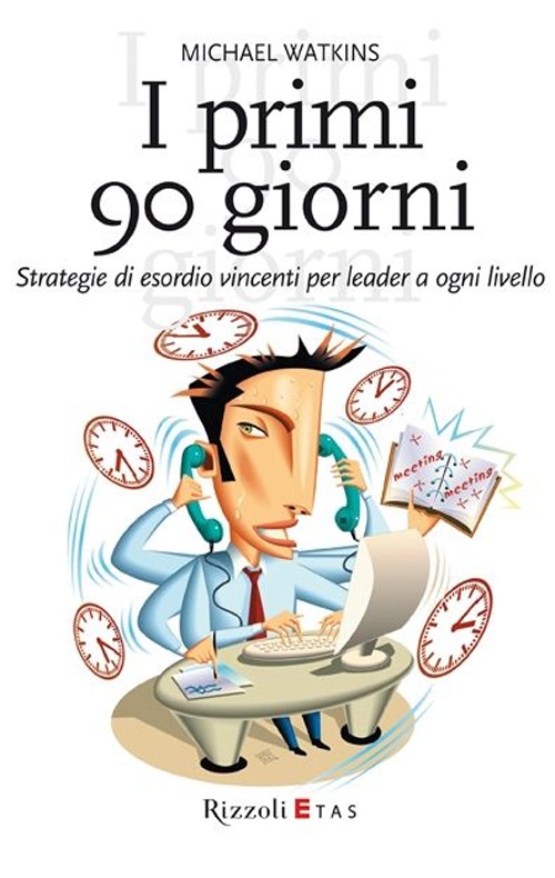 I primi 90 giorni. Strategie di esordio vincenti per leader a ogni livello