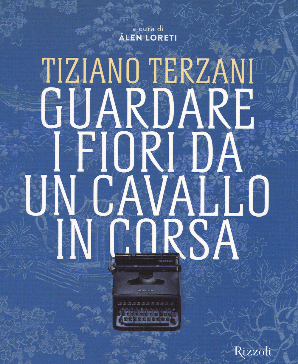 Tiziano Terzani. Guardare i fiori da un cavallo in corsa