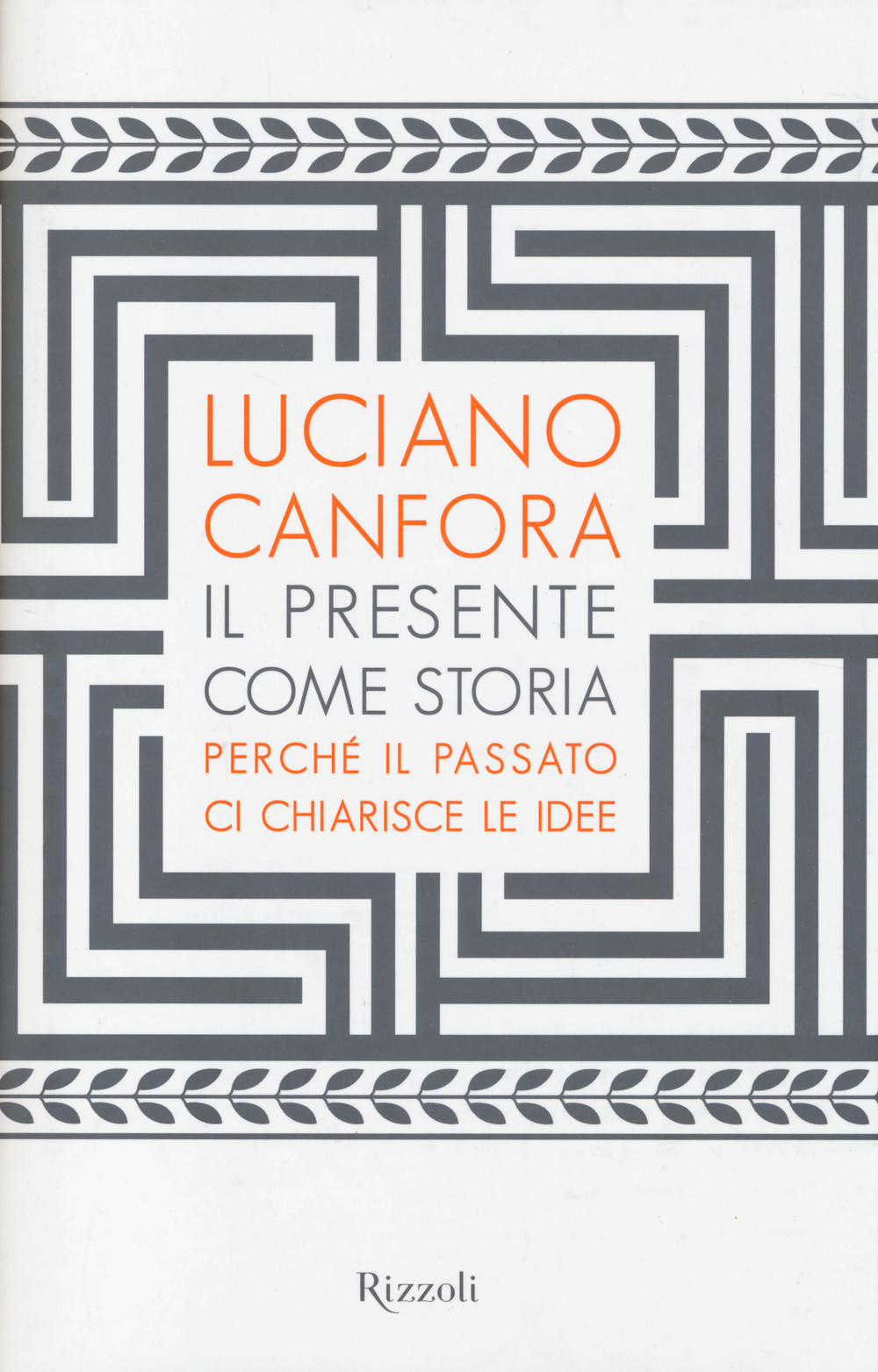 Il presente come storia. Perché il passato ci chiarisce le idee