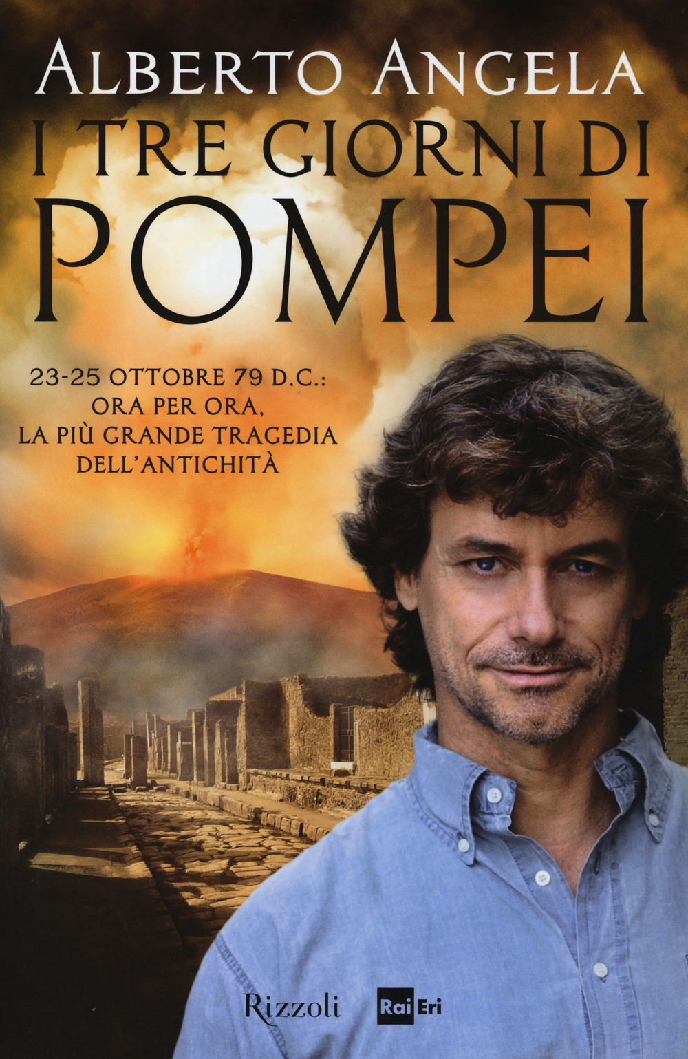I tre giorni di Pompei: 23-25 ottobre 79 d. C. Ora per ora, la più grande tragedia dell'antichità