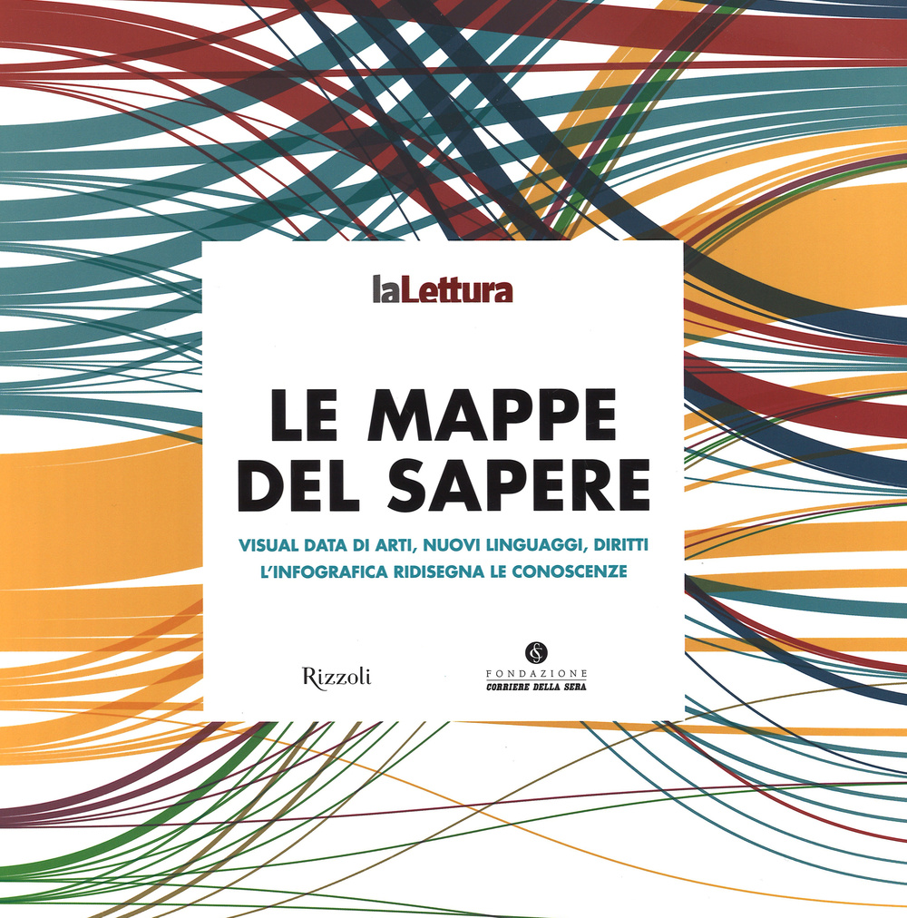 Le mappe del sapere. Visual data di arti, nuovi linguaggi, diritti. L'infografica ridisegna le conoscenze. Catalogo della mostra (Milano 15 novembre-14 dicembre 2014)