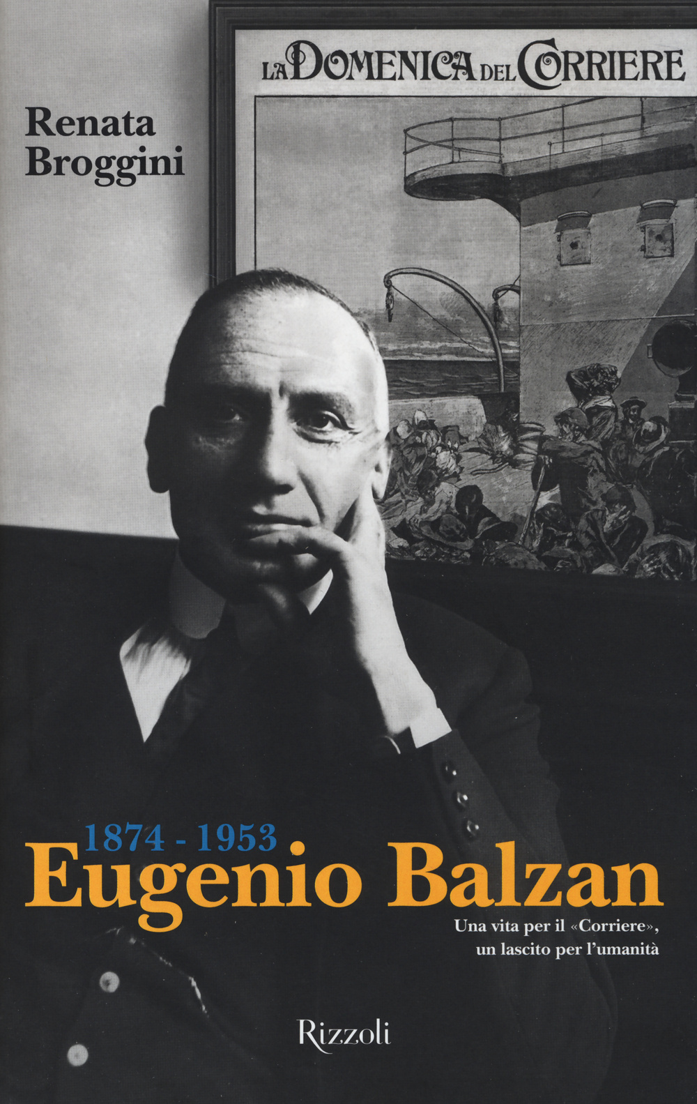 Eugenio Balzan 1874-1953. Una vita per il «Corriere», un lascito per l'umanità