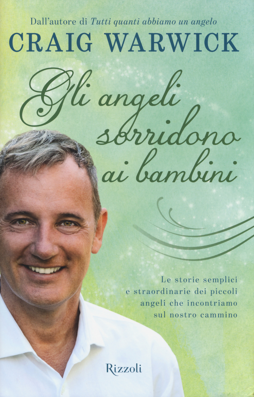 Gli angeli sorridono ai bambini. Le storie semplici e straordinarie dei piccoli angeli che incontriamo sul nostro cammino