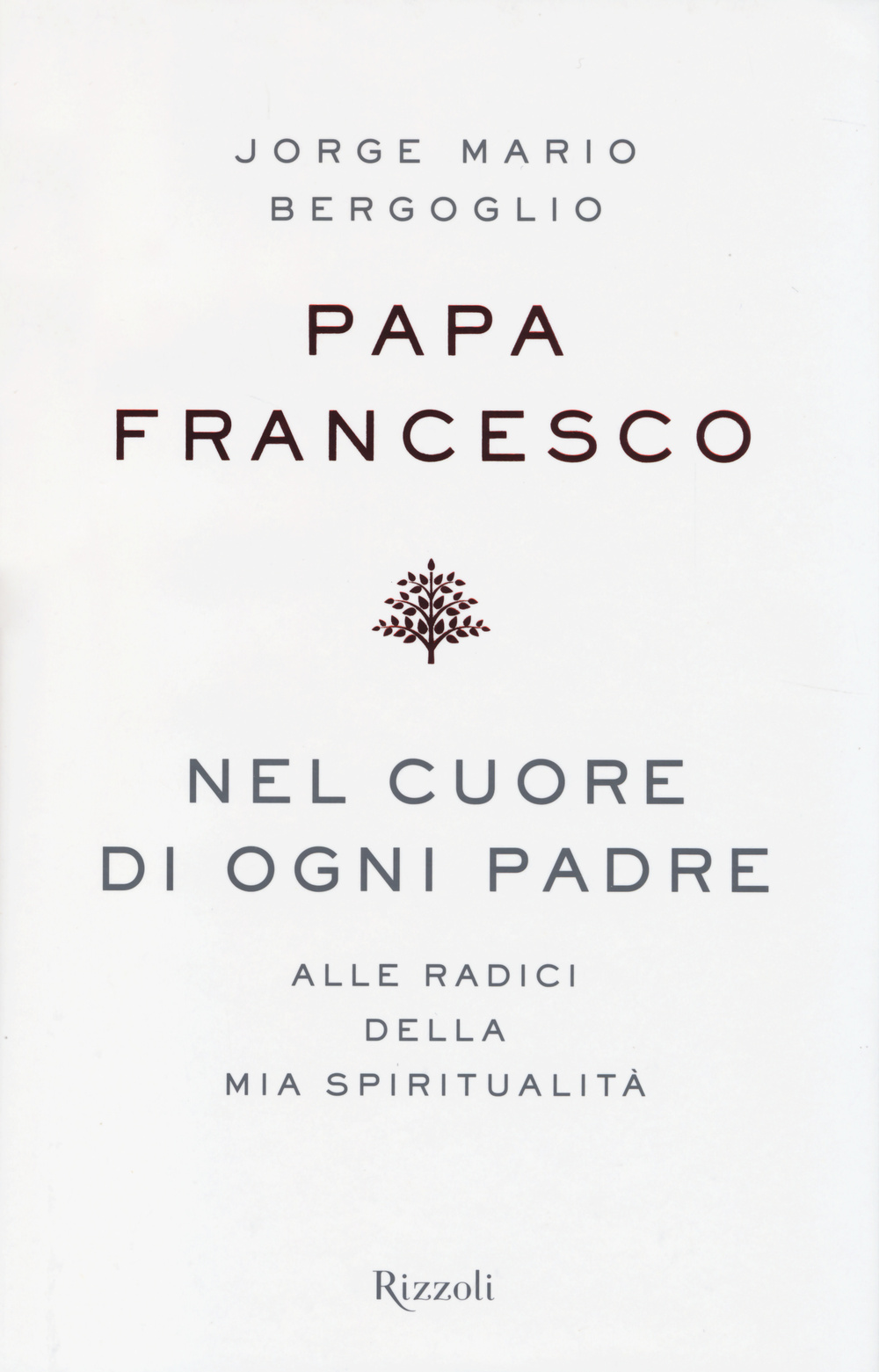 Nel cuore di ogni padre. Alle radici della mia spiritualità