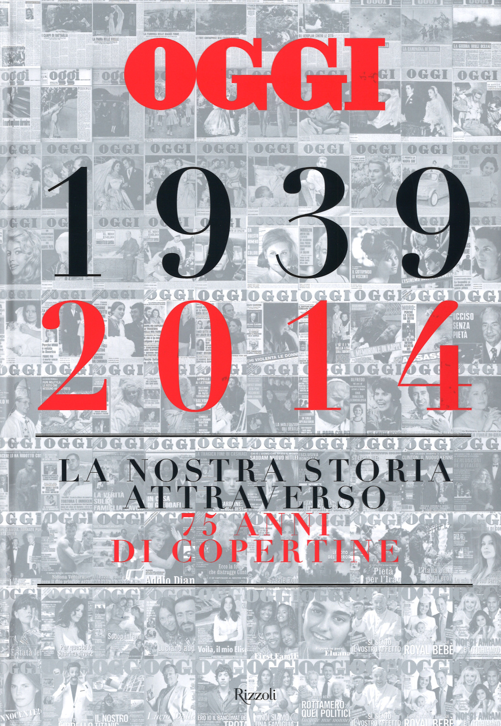 Oggi. 1939-2014. La nostra storia attraverso 75 anni di copertine