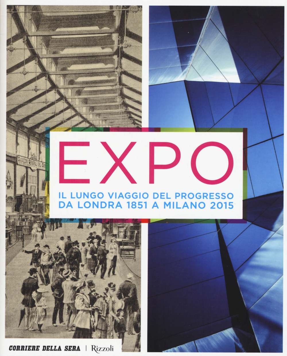 Expo. Il lungo viaggio del progresso da Londra 1851 a Milano 2015
