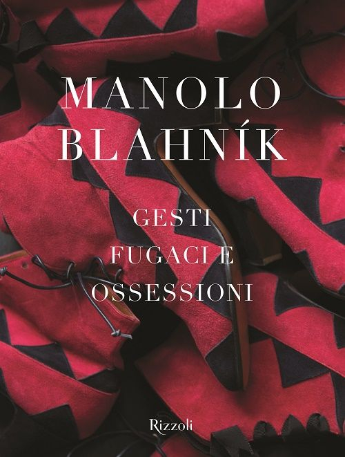 Manolo Blahník. Gesti fugaci e ossessioni