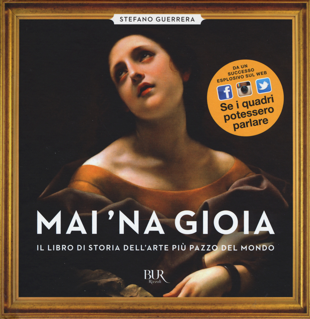 Mai 'na gioia. Il libro di storia dell'arte più pazzo del mondo