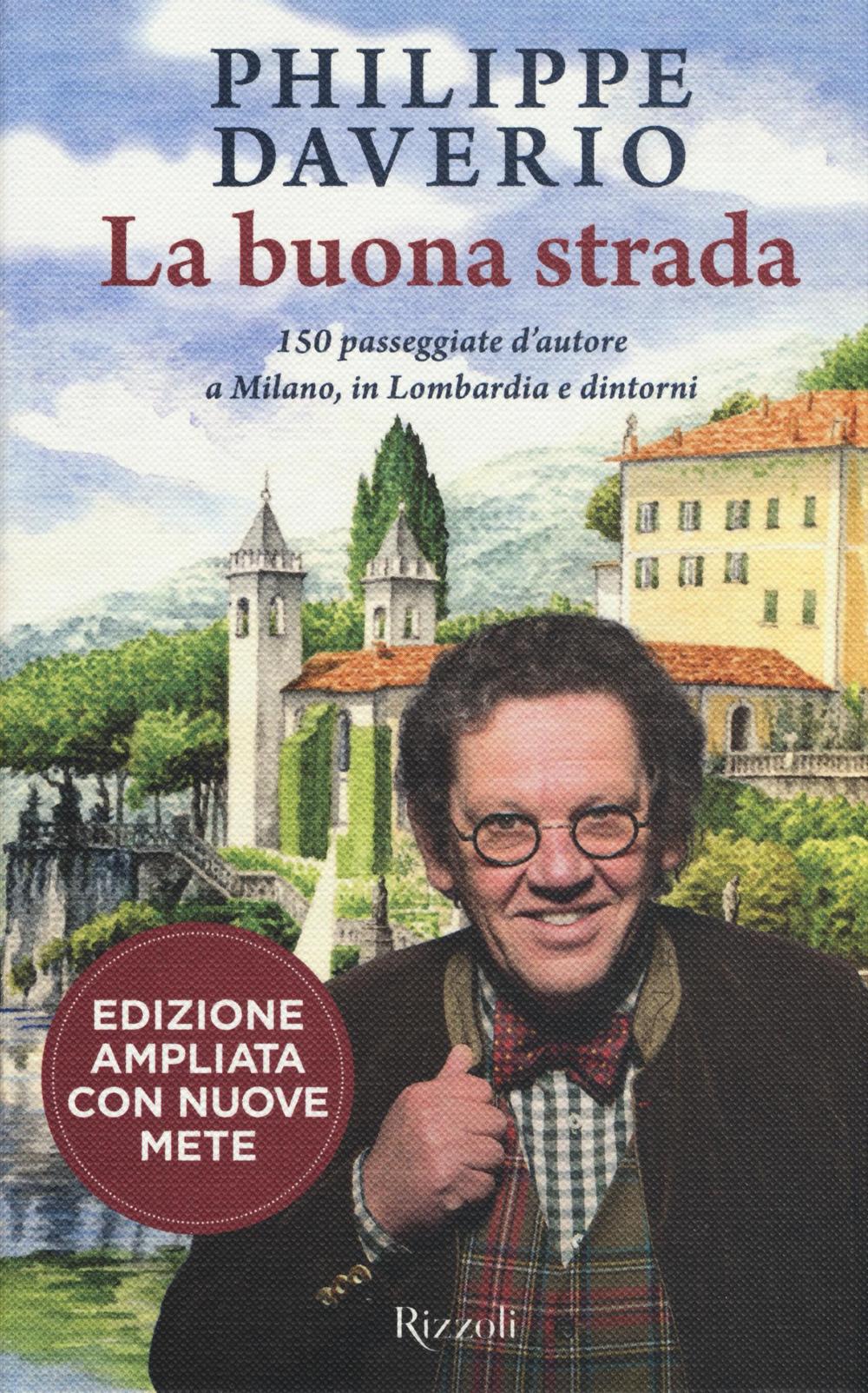 La buona strada. 150 passeggiate d'autore a Milano, in Lombardia e dintorni