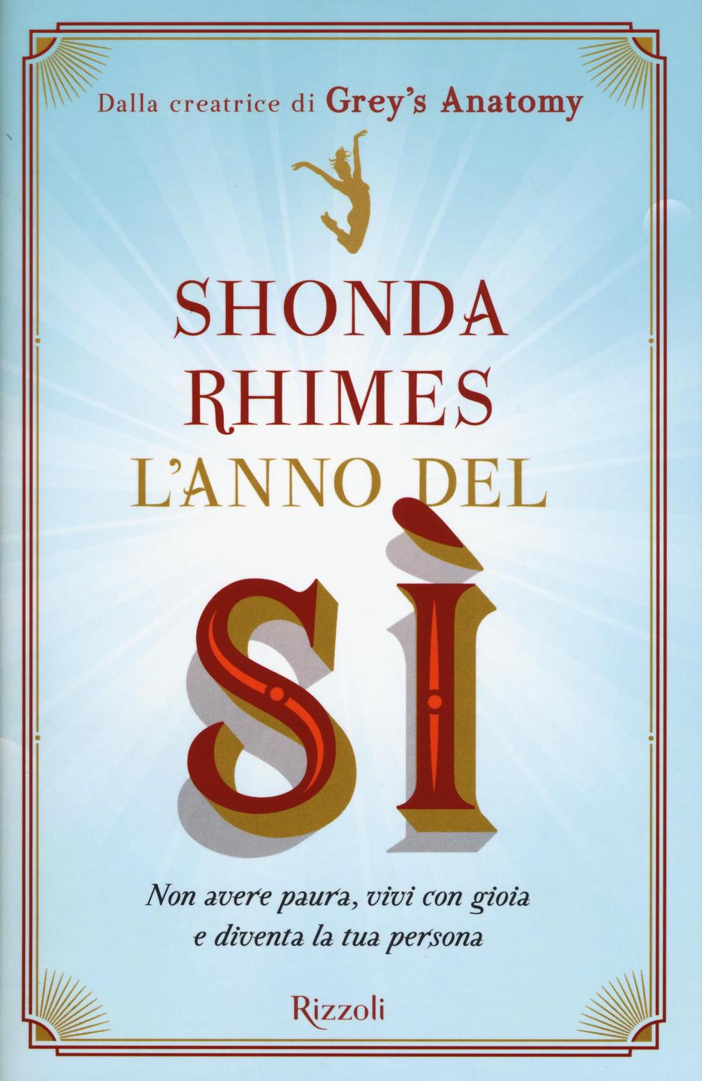 L'anno del sì. Non avere paura, vivi con gioia e diventa la tua persona