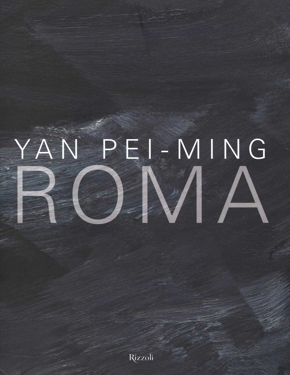 Yan Pei-Ming. Roma. Catalogo della mostra (Roma, 18 marzo-19 giugno 2016)
