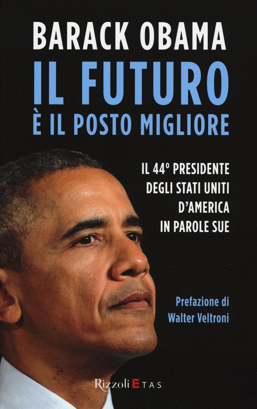 Il futuro è il posto migliore. Il 44° Presidente degli Stati Uniti d’America in parole sue