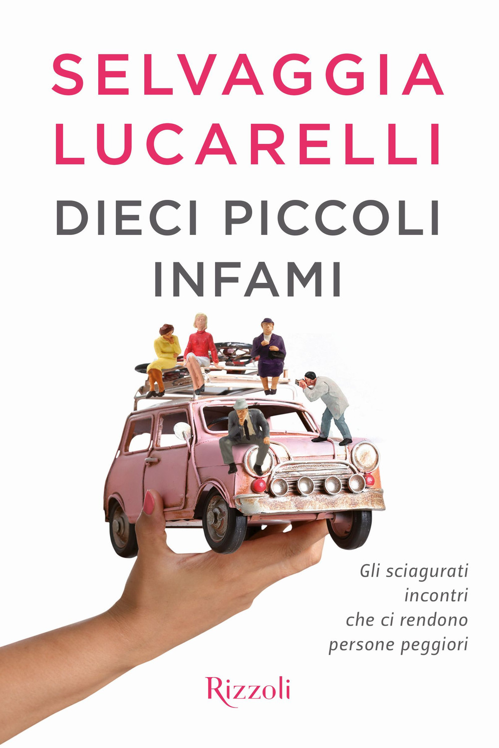 Dieci piccoli infami. Gli sciagurati incontri che ci rendono persone peggiori