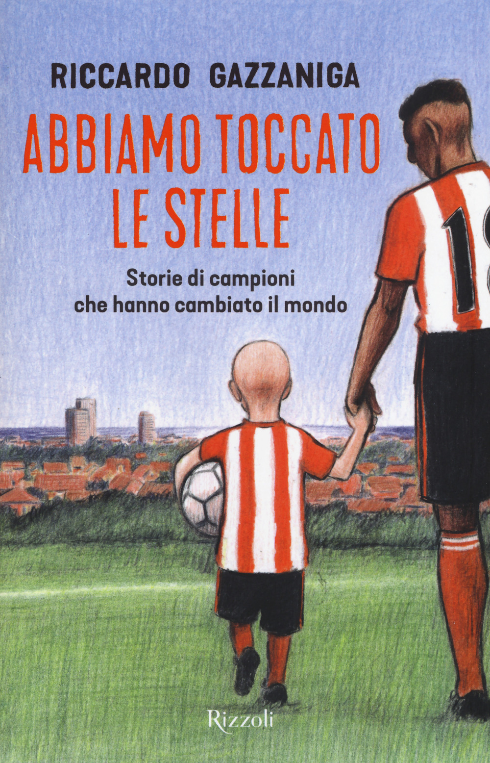 Abbiamo toccato le stelle. Storie di campioni che hanno cambiato il mondo