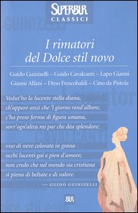 I rimatori del Dolce stil novo. Guido Guinizelli, Guido Cavalcanti, Lapo Gianni, Gianni Alfani, Dino Frescobaldi, Cino da Pistoia