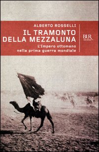 Il tramonto della mezzaluna. L'impero ottomano nella prima guerra mondiale