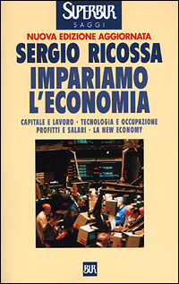 Impariamo l'economia. Capitale e lavoro, tecnologia e occupazione, profitti e salari, la new economy