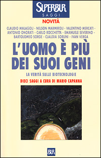 L'uomo è più dei suoi geni. La verità sulle biotecnologie