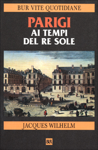 Parigi ai tempi del Re Sole (1660-1715)