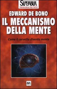 Il meccanismo della mente. Come il cervello diventa mente