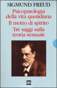 Psicopatologia della vita quotidiana-Il motto di spirito-Tre saggi sulla teoria sessuale
