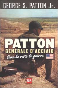 Patton generale d'acciao. Come ho visto la guerra