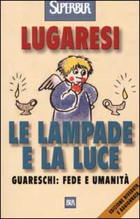 Le lampade e la luce. Guareschi: fede e umanità