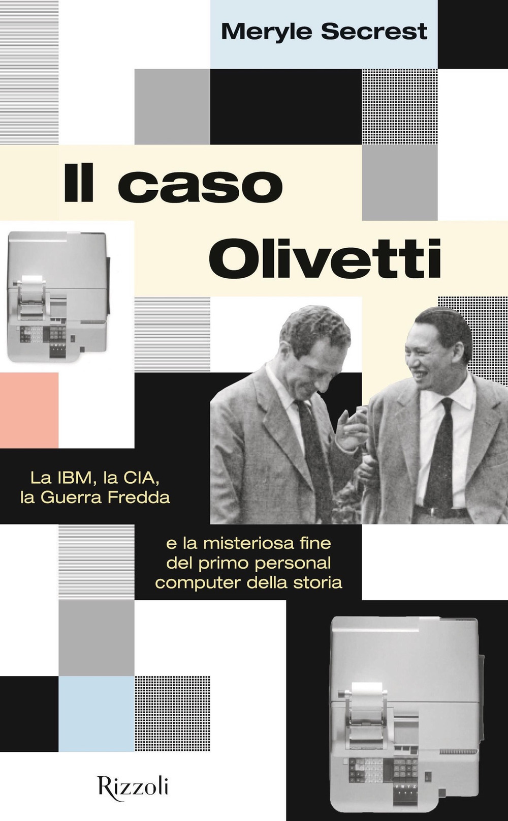 Il caso Olivetti. La IBM, la CIA, la Guerra fredda e la misteriosa fine del primo personal computer della storia