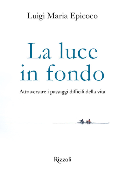 La luce in fondo. Attraversare i passaggi difficili della vita