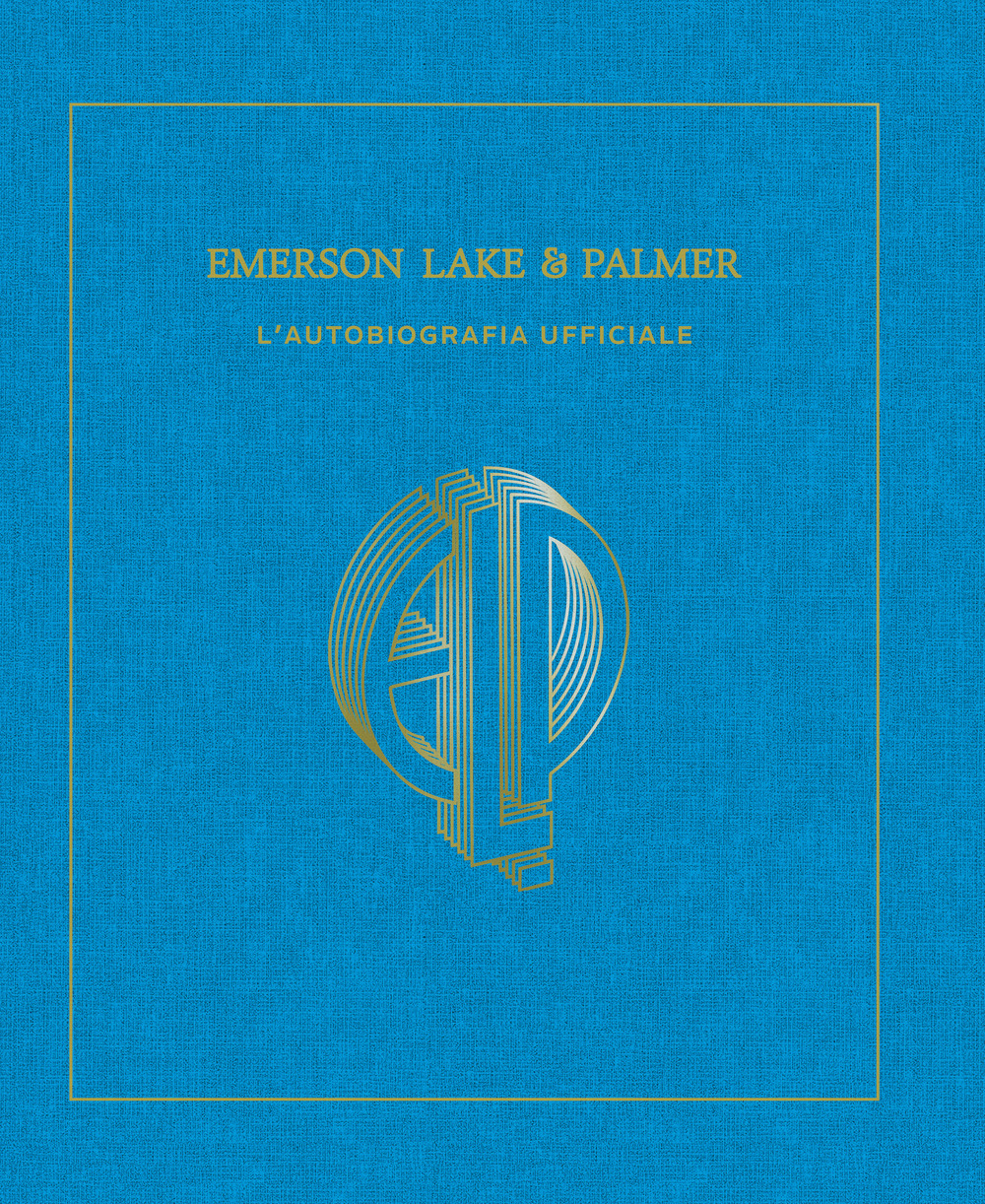 Emerson, Lake & Palmer. L'autobiografia ufficiale