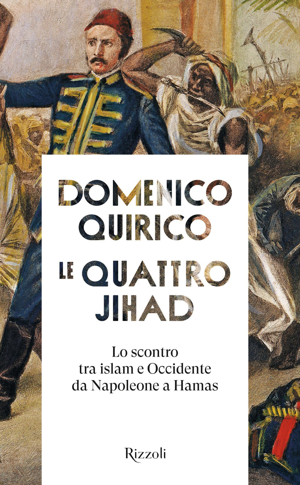 Le quattro Jihad. Lo scontro tra islam e Occidente da Napoleone a Hamas