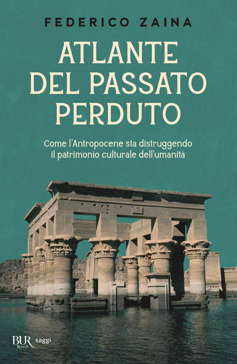 Atlante del passato perduto. Come l'Antropocene sta distruggendo il patrimonio culturale dell'umanità