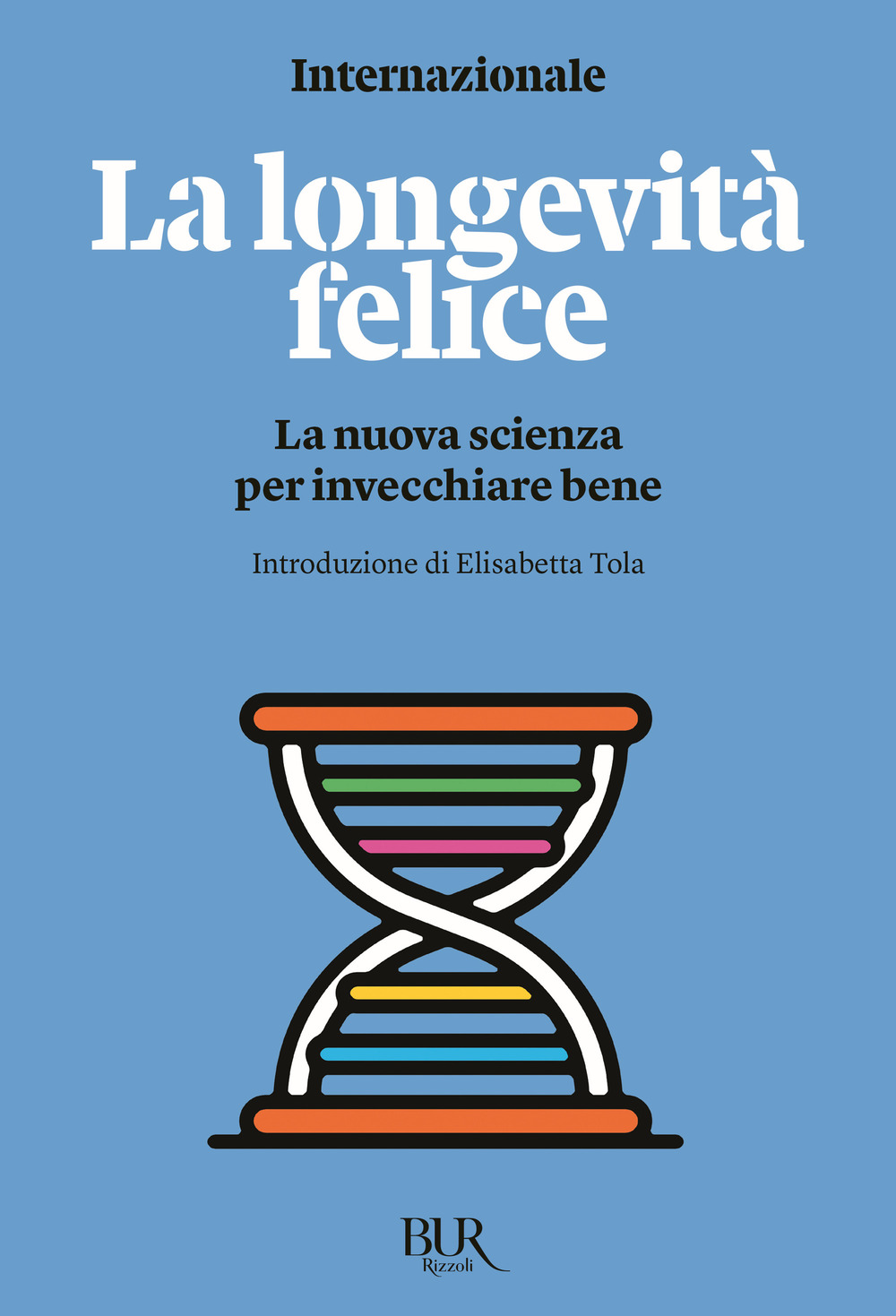 La longevità felice. La nuova scienza per invecchiare bene