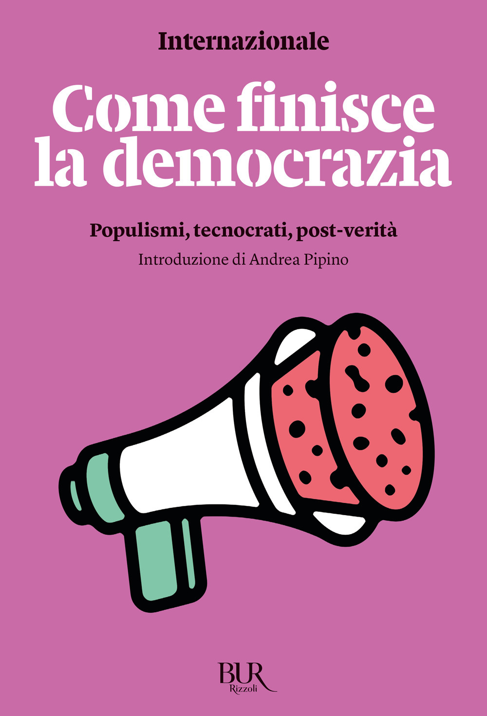 Come finisce la democrazia. Populismi, tecnocrati, post-verità