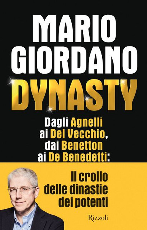 Dynasty. Dagli Agnelli ai Del Vecchio, dai Benetton ai De Benedetti: il crollo delle dinastie dei potenti