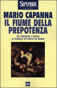 Il fiume della prepotenza. Per conoscere e vincere lo scandalo più antico del mondo