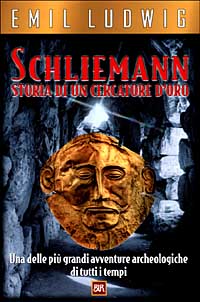 Schliemann. Storia di un cercatore d'oro