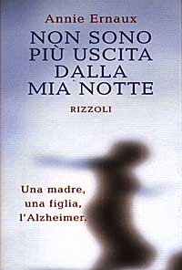 Non sono più uscita dalla mia notte. Una madre, una figlia, l'Alzheimer