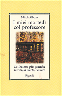 I miei martedi col professore. La lezione più grande: la vita, la morte, l'amore