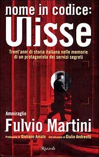 Nome in codice Ulisse. Trent'anni di storia italiana nelle memorie di un protagonista dei servizi segreti