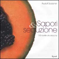 Sapori & seduzione. 130 ricette afrodisiache