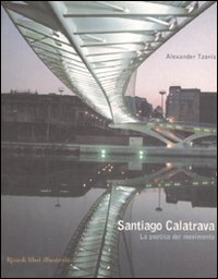Santiago Calatrava. La poetica del movimento