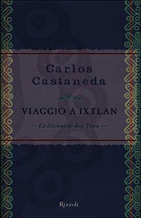 Viaggio a Ixtlan. Le lezioni di don Juan