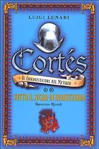 Cortés il conquistatore del Messico. Vol. 2: Sotto il segno di Montezuma